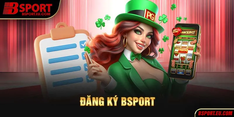 Cách nhanh nhất để đăng ký Bsport ngay từ bây giờ