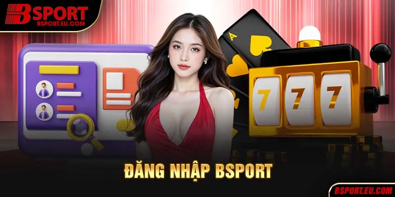 Đăng nhập Bsport dễ dàng với những bước cơ bản
