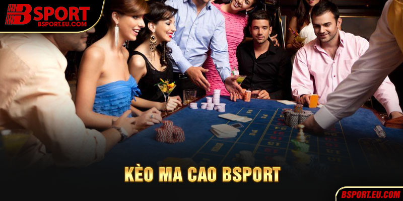 Các loại kèo Ma Cao Bsport