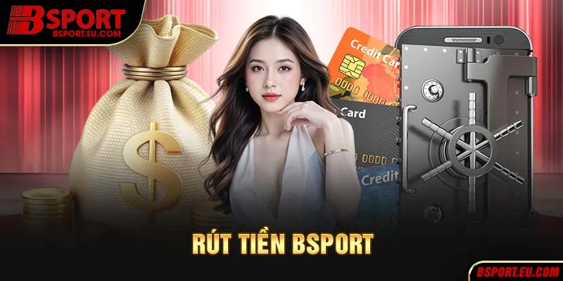 Những lỗi phổ biến khi rút tiền Bsport